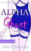 Alpha Ghost (A Standalone Haunting and Ghost Love Short Story) (The Spicy Version) (eBook, ePUB) Alpha Ghost (A Standalone Haunting and Ghost Love Short Story) (The Spicy Version) (eBook, ePUB)