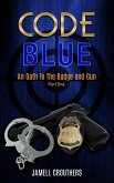 Code Blue: An Oath to the Badge and Gun 1 (eBook, ePUB)