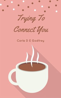 Trying To Connect You (eBook, ePUB) - Godfrey, Carla D E