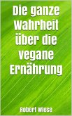 Die ganze Wahrheit über die vegane Ernährung (eBook, ePUB)