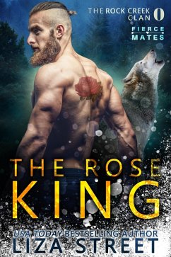 The Rose King: A Rock Creek Clan Prequel (Fierce Mates: Rock Creek Clan) (eBook, ePUB) - Street, Liza