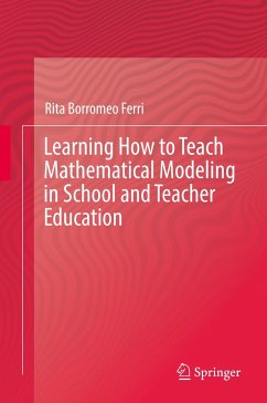 Learning How to Teach Mathematical Modeling in School and Teacher Education - Borromeo Ferri, Rita