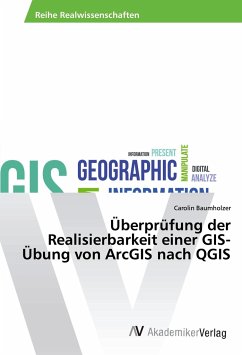 Überprüfung der Realisierbarkeit einer GIS-Übung von ArcGIS nach QGIS - Baumholzer, Carolin
