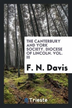 The Canterbury and York Society. Diocese of Lincoln. Vol. III - Davis, F. N.