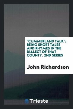 &quote;Cummerland talk&quote;; being short tales and rhymes in the dialect of that county. 2nd series