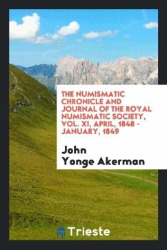 The numismatic chronicle and journal of the Royal Numismatic Society, Vol. XI, April, 1848 - January, 1849 - Akerman, John Yonge