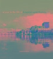 A Year in the Life of Kingston Upon Thames - Jackson, Joanna