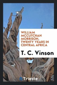 William McCutchan Morrison, twenty years in central Africa