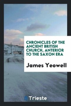 Chronicles of the ancient British church, anterior to the Saxon era - Yeowell, James