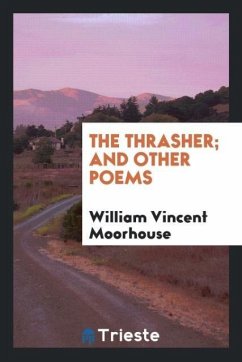 The thrasher; and other poems - Moorhouse, William Vincent