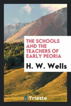The schools and the teachers of early Peoria - Wells, H. W.