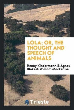 Lola; or, The thought and speech of animals - Kindermann, Henny; Blake, Agnes; Mackenzie, William
