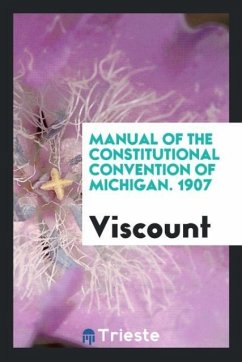 Manual of the Constitutional Convention of Michigan. 1907 - Viscount