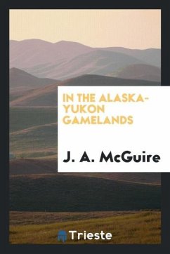 In the Alaska-Yukon gamelands - McGuire, J. A.