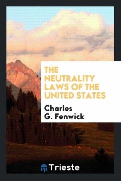 The neutrality laws of the United States - Fenwick, Charles G.