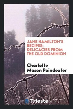 Jane Hamilton's recipes; delicacies from the Old dominion - Poindexter, Charlotte Mason
