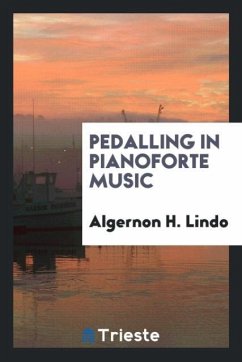 Pedalling in pianoforte music - Lindo, Algernon H.