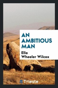 An ambitious man - Wilcox, Ella Wheeler