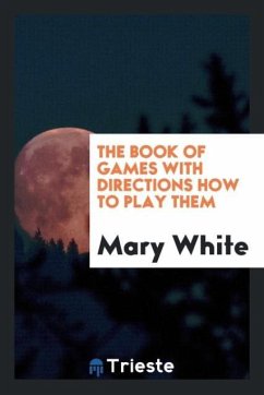 The book of games with directions how to play them - White, Mary