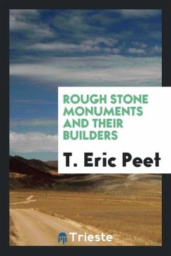 Rough stone monuments and their builders - Peet, T. Eric