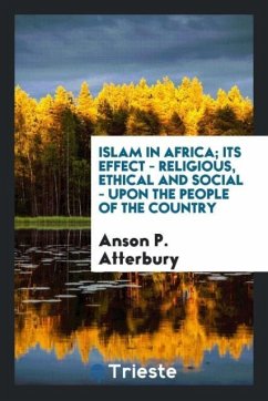 Islam in Africa; its effect - religious, ethical and social - upon the people of the country - Atterbury, Anson P.