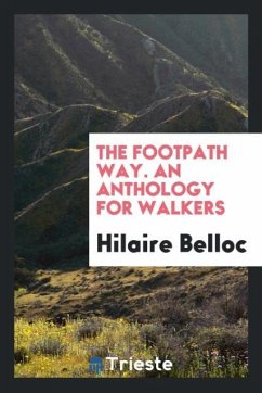 The footpath way. An anthology for walkers - Belloc, Hilaire