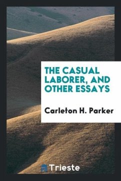 The casual laborer, and other essays - Parker, Carleton H.