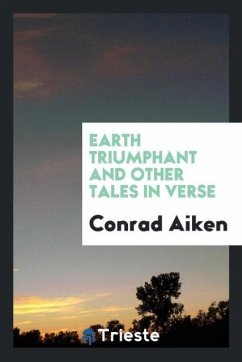 Earth triumphant and other tales in verse - Aiken, Conrad
