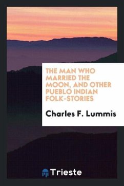 The man who married the moon, and other Pueblo Indian folk-stories