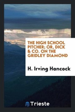 The high school pitcher; or, Dick & co. on the Gridley diamond