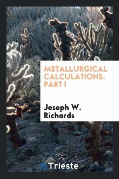 Metallurgical calculations. Part I - Richards, Joseph W.