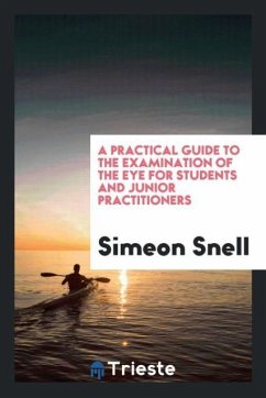 A practical guide to the examination of the eye for students and junior practitioners - Snell, Simeon