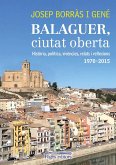 Balaguer, ciutat oberta : Història, política, vivències, relats i reflexions 1970-2015