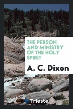 The person and ministry of the Holy Spirit - Dixon, A. C.