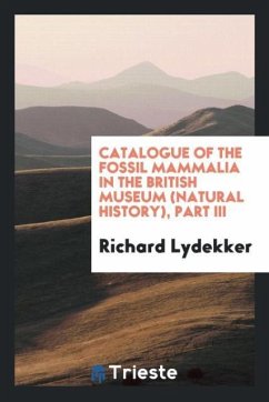 Catalogue of the fossil mammalia in the British Museum (Natural History), Part III - Lydekker, Richard