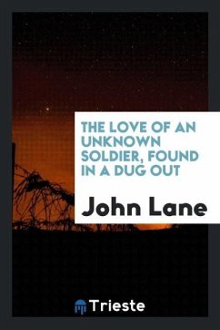 The love of an unknown soldier, found in a dug out - Lane, John