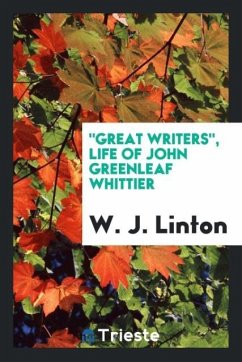 &quote;Great writers&quote;, Life of John Greenleaf Whittier