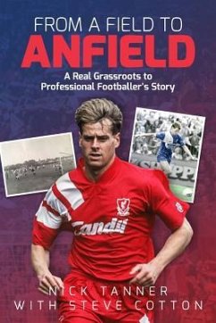 From a Field to Anfield: A Footballer's Journey from Grassroots to the Top Flight - Tanner, Nick; Cotton, Steve