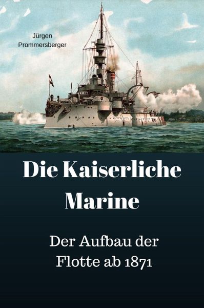 Die Kaiserliche Marine - Der Aufbau der Flotte ab 1871 (eBook, ePUB)
