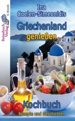 Griechenland genießen - Kochbuch (eBook, ePUB) - Coelen-Simeonidis, Ina