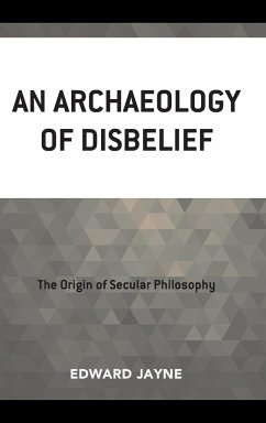 An Archaeology of Disbelief - Jayne, Edward