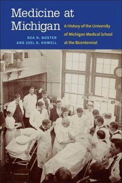 Medicine at Michigan: A History of the University of Michigan Medical School at the Bicentennial - Howell, Joel D.; Boster, Dea