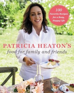 Patricia Heaton's Food for Family and Friends - Heaton, Patricia