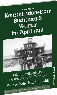 KONZENTRATIONSLAGER BUCHENWALD WEIMAR IM APRIL 1945. Wer befreite Buchenwald? - Möller, Jürgen