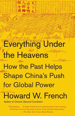 Everything Under the Heavens: How the Past Helps Shape China's Push for Global Power - French, Howard W.