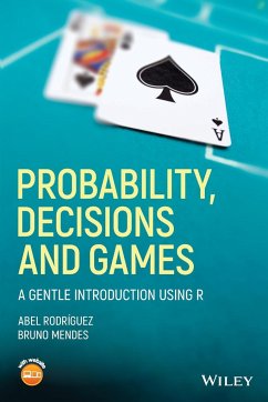 Probability, Decisions and Games - Rodriguez, Abel (University of California, Santa Cruz (UCSC), CA, US; Mendes, Bruno (University of California, Santa Cruz (UCSC), CA, USA)