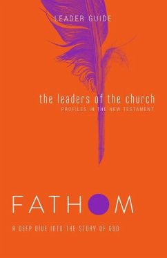 Fathom Bible Studies: The Leaders of the Church Leader Guide (Gospels, Acts, and the New Testament Letters) - Medford, Lyndsey