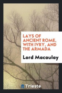 Lays of ancient Rome, with Ivry, and The Armada