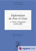 Diplomatari de Pere el Gran : cartes i pergamins, 1258-1285 Diplomatari de Pere el Gran : cartes i pergamins, 1258-1285
