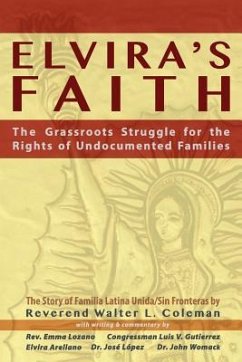 Elvira's Faith: The Grassroots Struggle for the Rights of Undocumented Families - Coleman, Reverend Walter L.